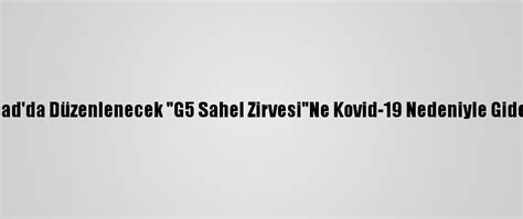 M­a­c­r­o­n­,­ ­Ç­a­d­­d­a­ ­D­ü­z­e­n­l­e­n­e­c­e­k­ ­­G­5­ ­S­a­h­e­l­ ­Z­i­r­v­e­s­i­­N­e­ ­K­o­v­i­d­-­1­9­ ­N­e­d­e­n­i­y­l­e­ ­G­i­d­e­m­e­y­e­c­e­k­